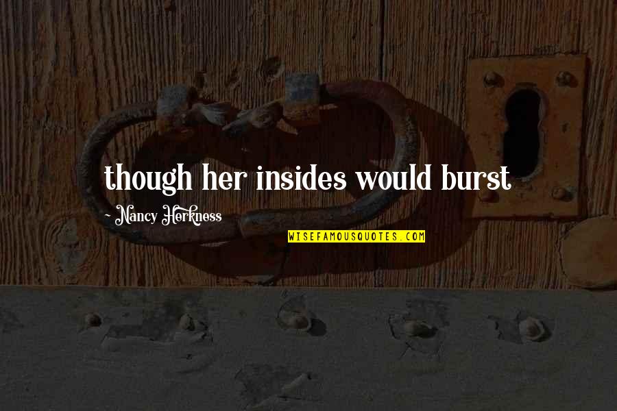 Insides Quotes By Nancy Herkness: though her insides would burst