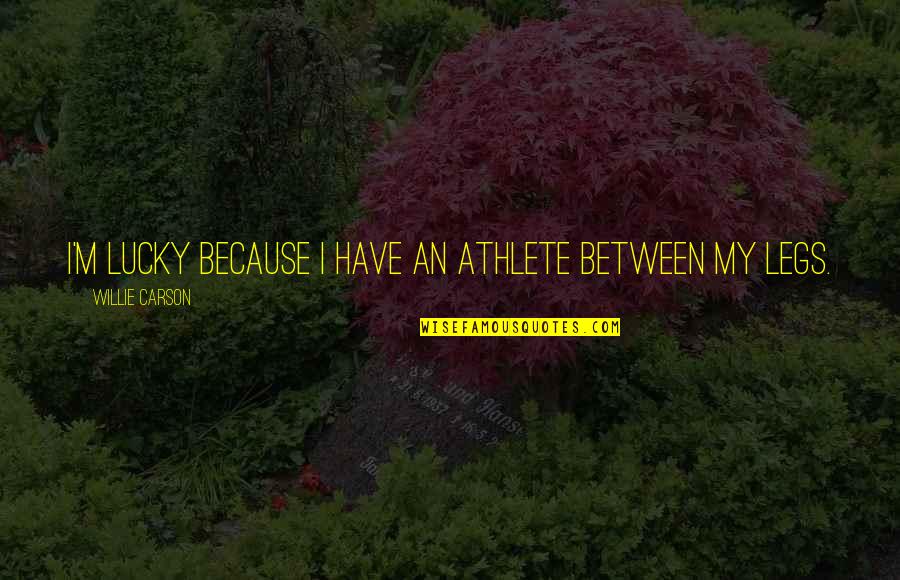 Insidias Significado Quotes By Willie Carson: I'm lucky because I have an athlete between