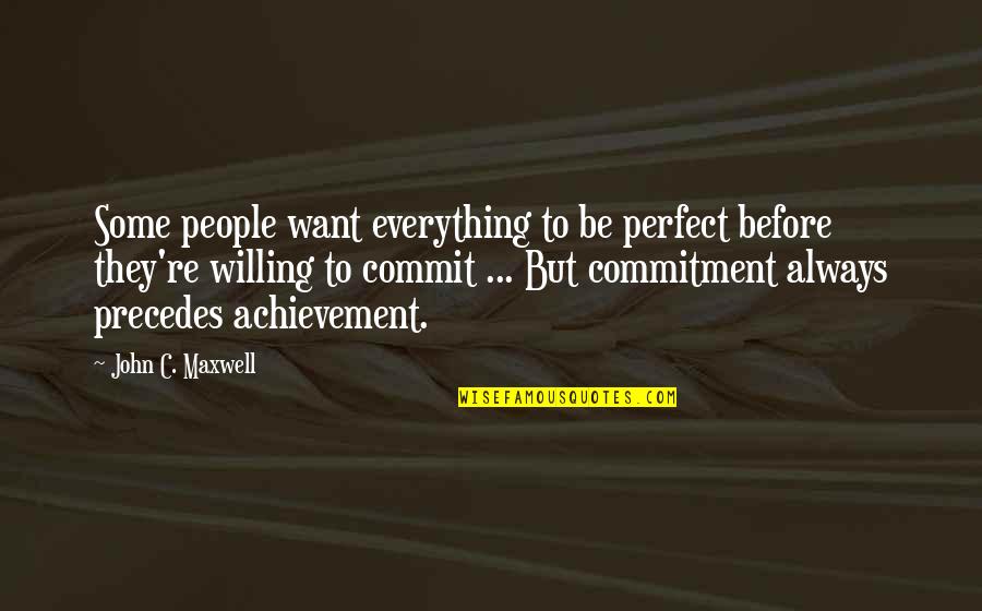 Insidiis Quotes By John C. Maxwell: Some people want everything to be perfect before Insidiis Quotes By John C. Maxwell: Some people want everything to be perfect before