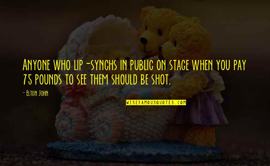 Insidious Demon Quotes By Elton John: Anyone who lip-synchs in public on stage when Insidious Demon Quotes By Elton John: Anyone who lip-synchs in public on stage when