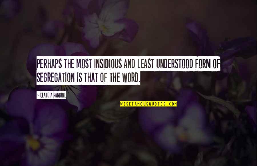 Insidious Quotes By Claudia Rankine: Perhaps the most insidious and least understood form Insidious Quotes By Claudia Rankine: Perhaps the most insidious and least understood form