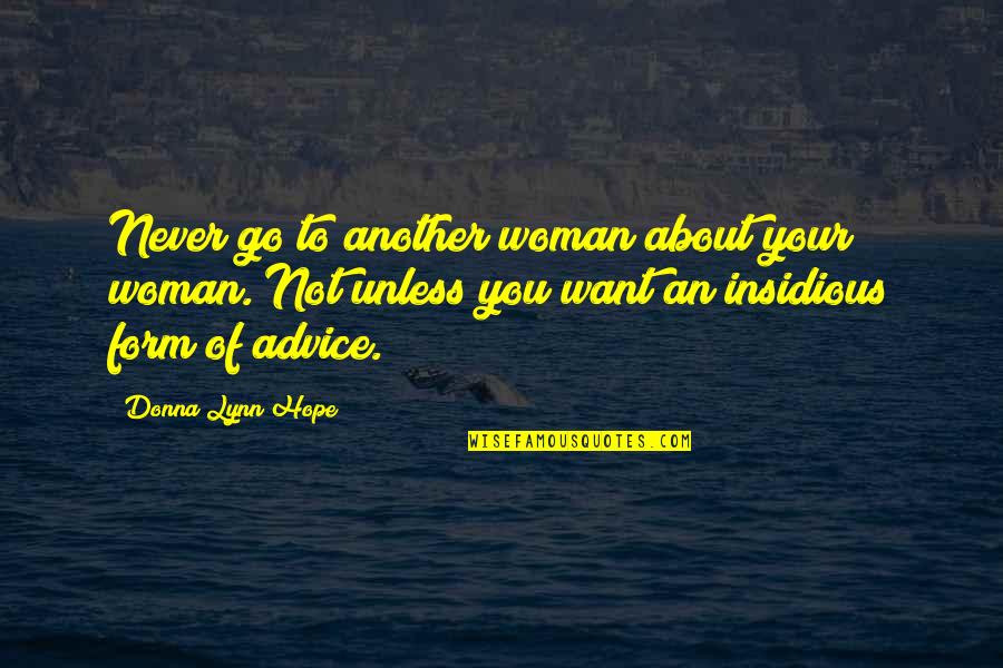 Insidious Quotes By Donna Lynn Hope: Never go to another woman about your woman. Insidious Quotes By Donna Lynn Hope: Never go to another woman about your woman.