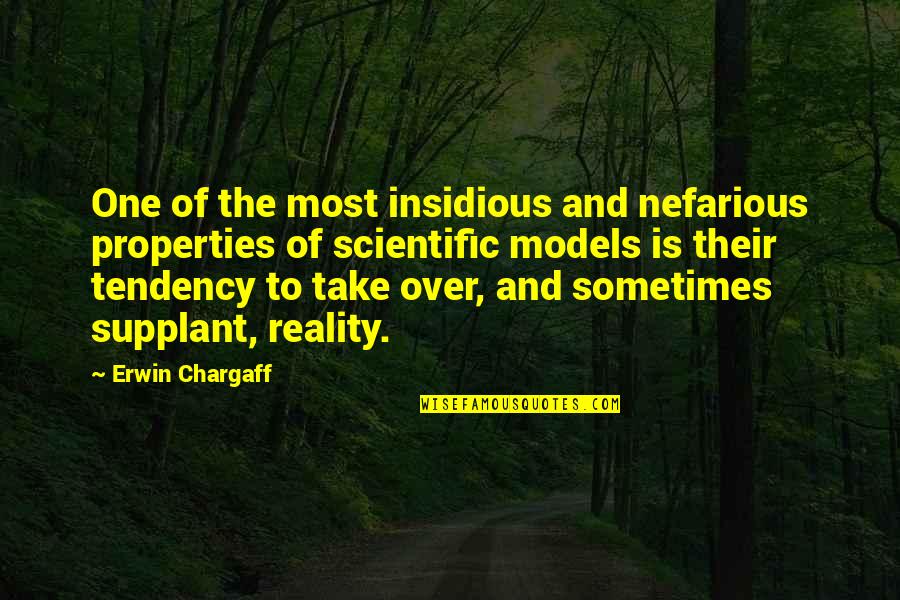 Insidious Quotes By Erwin Chargaff: One of the most insidious and nefarious properties Insidious Quotes By Erwin Chargaff: One of the most insidious and nefarious properties