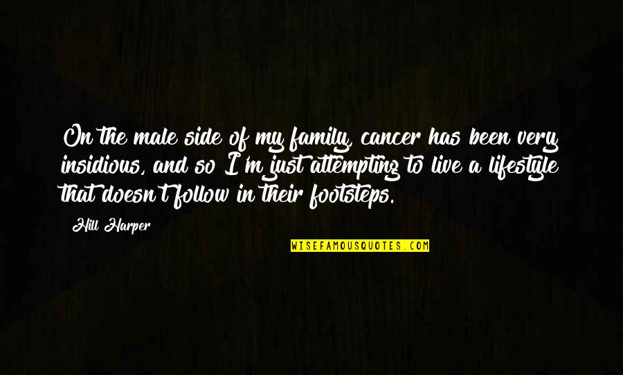Insidious Quotes By Hill Harper: On the male side of my family, cancer Insidious Quotes By Hill Harper: On the male side of my family, cancer