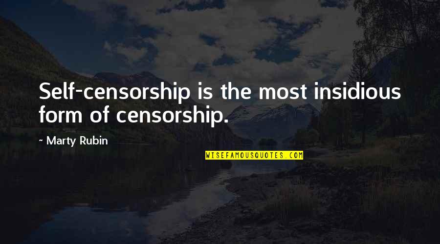 Insidious Quotes By Marty Rubin: Self-censorship is the most insidious form of censorship.