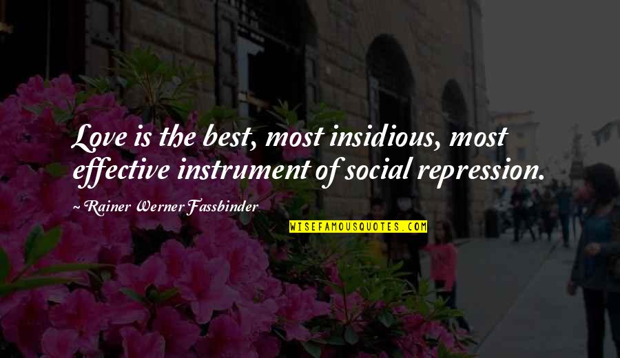 Insidious Quotes By Rainer Werner Fassbinder: Love is the best, most insidious, most effective Insidious Quotes By Rainer Werner Fassbinder: Love is the best, most insidious, most effective