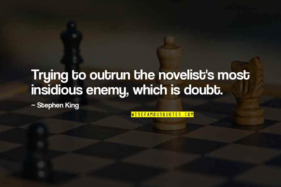 Insidious Quotes By Stephen King: Trying to outrun the novelist's most insidious enemy,