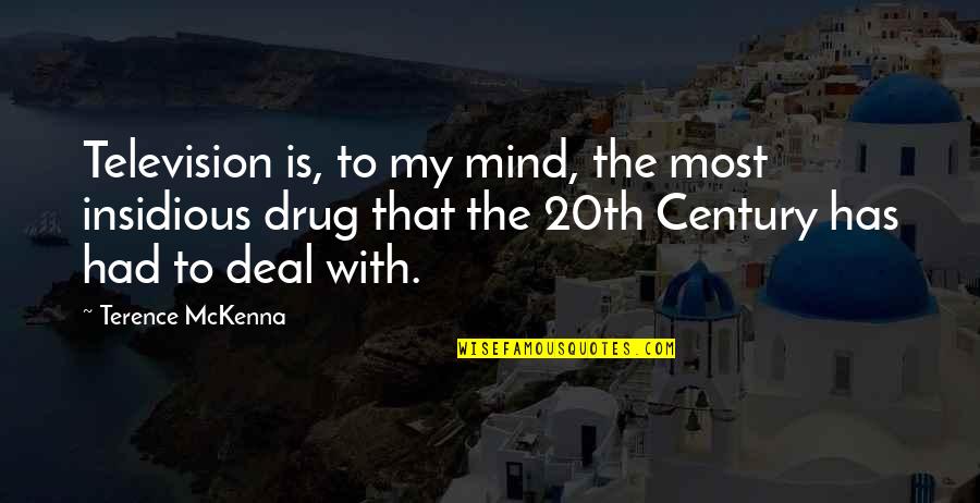 Insidious Quotes By Terence McKenna: Television is, to my mind, the most insidious Insidious Quotes By Terence McKenna: Television is, to my mind, the most insidious