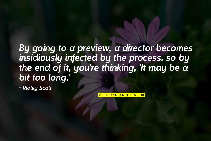 Insidiously Quotes By Ridley Scott: By going to a preview, a director becomes Insidiously Quotes By Ridley Scott: By going to a preview, a director becomes