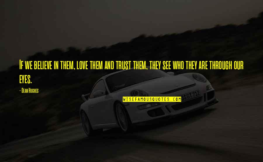 Insidiousness Quotes By Dean Hughes: If we believe in them, love them and