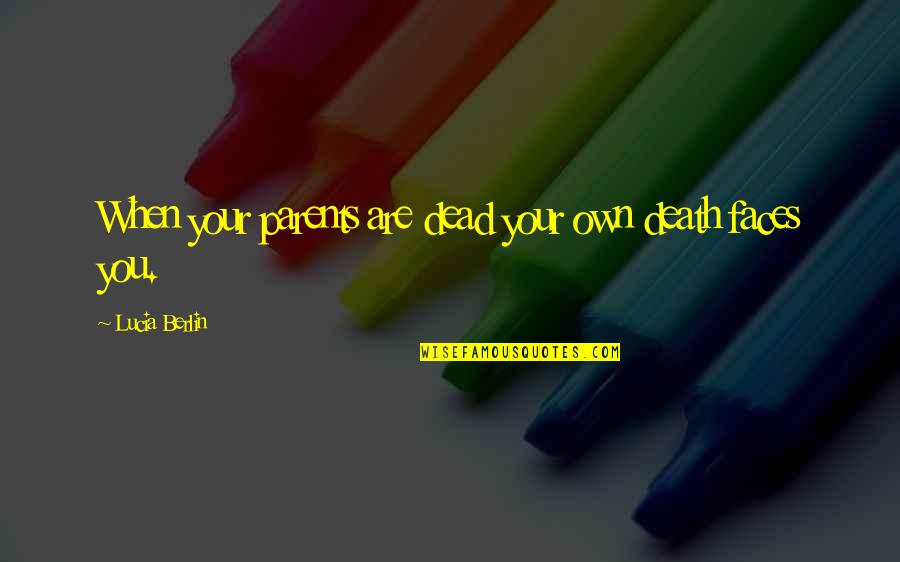 Insieme Riccardo Quotes By Lucia Berlin: When your parents are dead your own death Insieme Riccardo Quotes By Lucia Berlin: When your parents are dead your own death