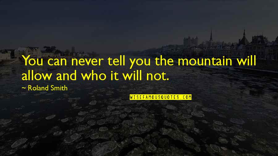 Insieme Riccardo Quotes By Roland Smith: You can never tell you the mountain will