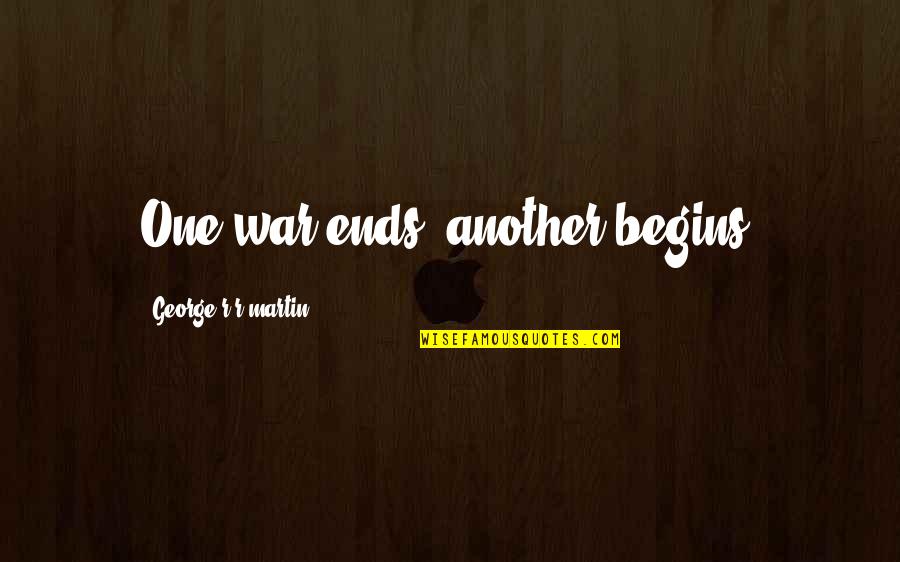 Insighful Quotes By George R R Martin: One war ends, another begins.