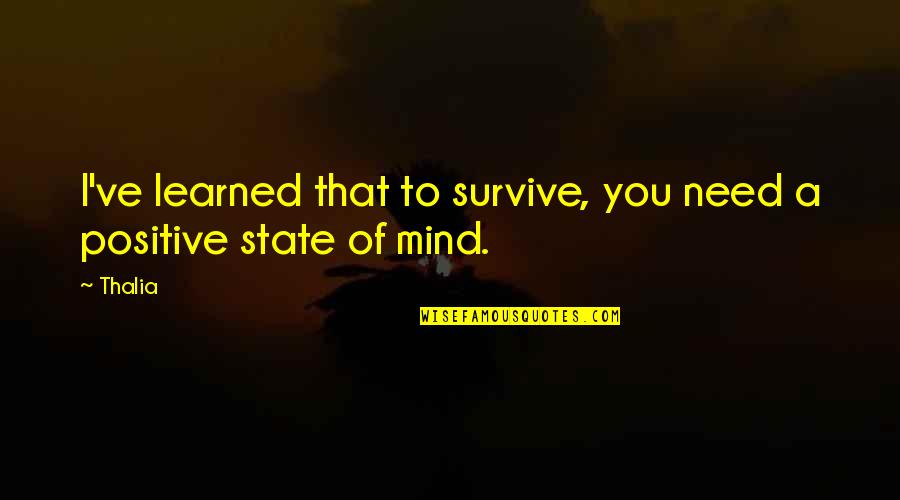 Insighful Quotes By Thalia: I've learned that to survive, you need a