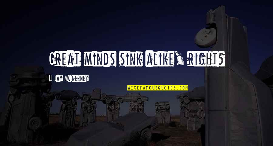 Insight Ias Quotes By Jay McInerney: Great minds sink alike, right? Insight Ias Quotes By Jay McInerney: Great minds sink alike, right?