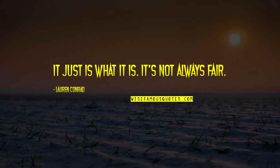 Insight Ias Quotes By Lauren Conrad: It just is what it is. It's not Insight Ias Quotes By Lauren Conrad: It just is what it is. It's not