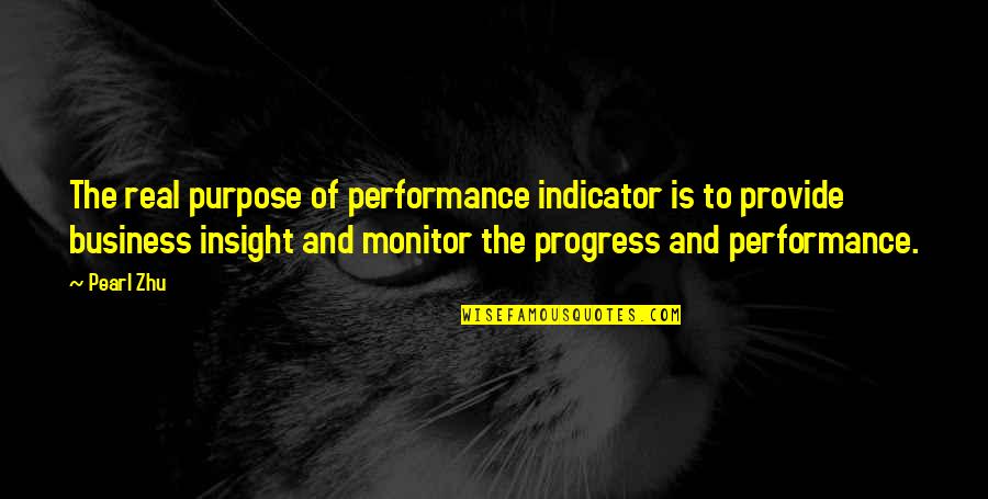 Insight In Business Quotes By Pearl Zhu: The real purpose of performance indicator is to