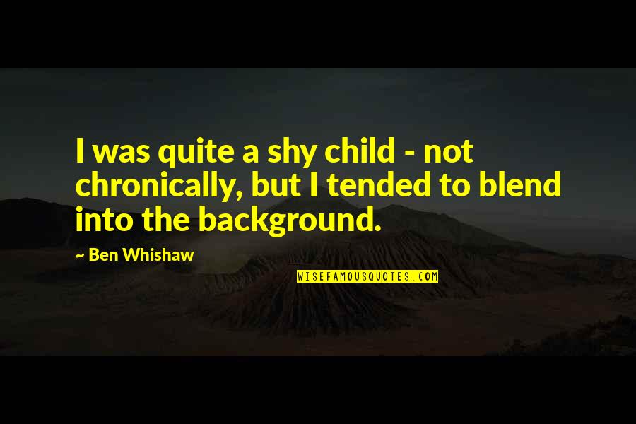 Insight Meditation Quotes By Ben Whishaw: I was quite a shy child - not