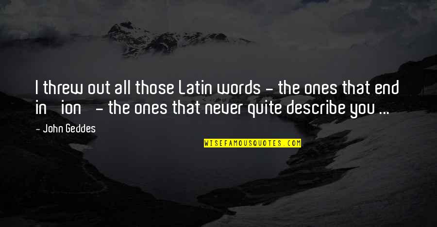 Insight Meditation Quotes By John Geddes: I threw out all those Latin words -