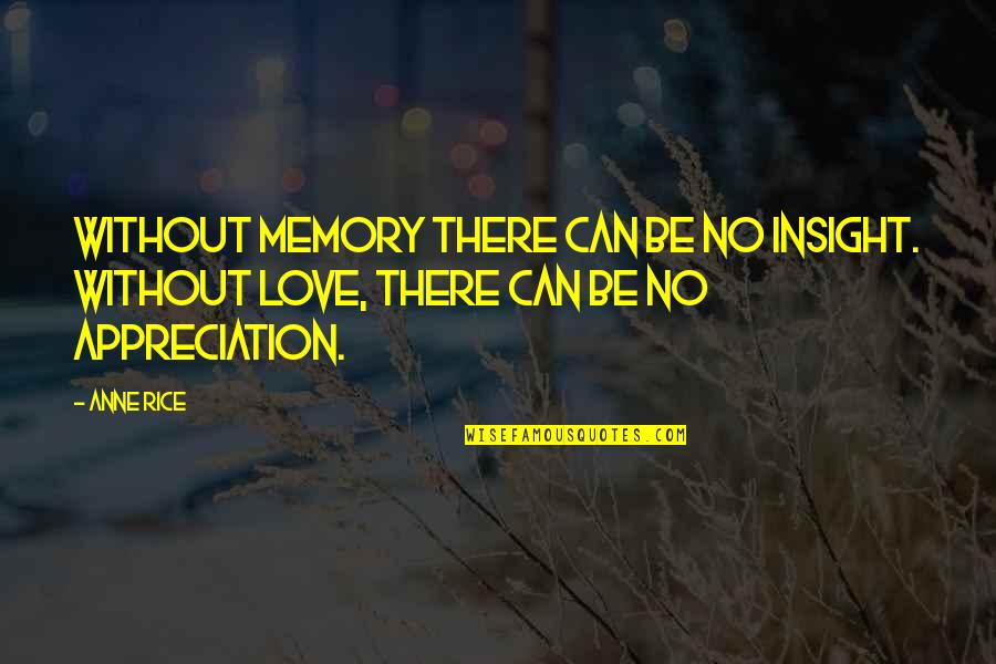 Insight To Life Quotes By Anne Rice: Without memory there can be no insight. Without