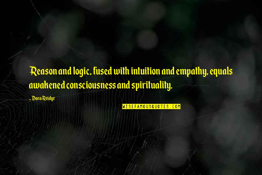 Insight To Life Quotes By Dara Reidyr: Reason and logic, fused with intuition and empathy, Insight To Life Quotes By Dara Reidyr: Reason and logic, fused with intuition and empathy,