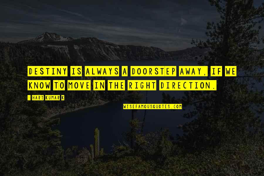 Insight To Life Quotes By Hari Kumar K: Destiny is always a doorstep away, if we