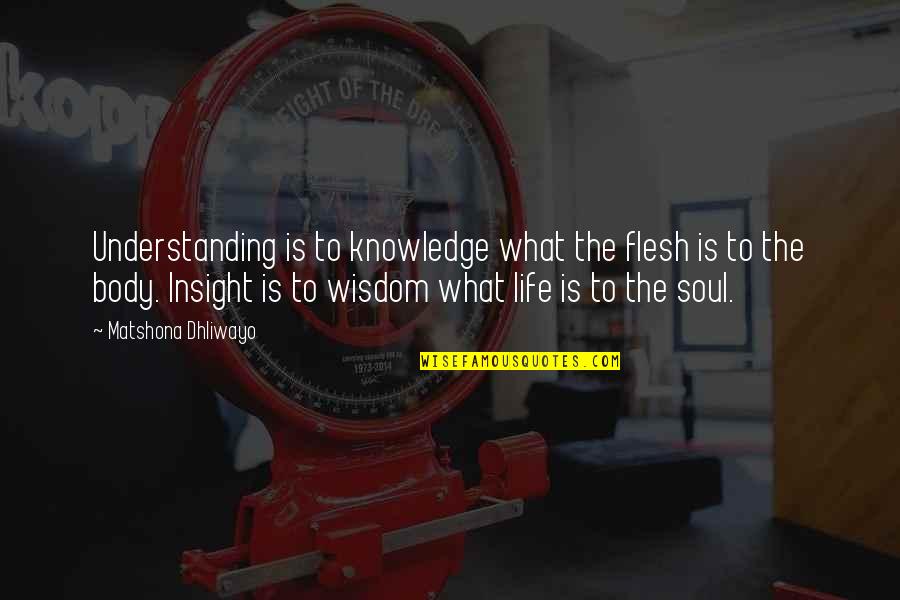 Insight To Life Quotes By Matshona Dhliwayo: Understanding is to knowledge what the flesh is Insight To Life Quotes By Matshona Dhliwayo: Understanding is to knowledge what the flesh is