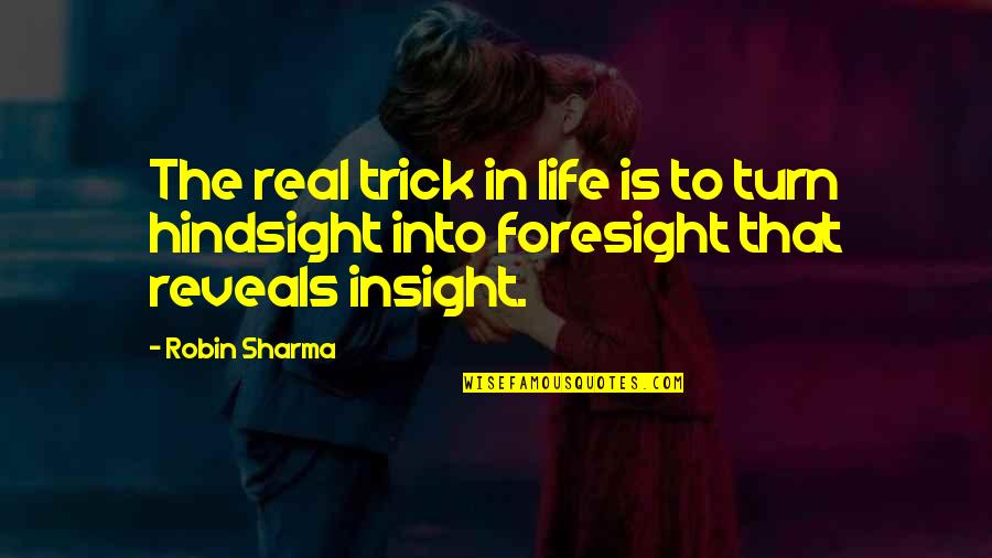 Insight To Life Quotes By Robin Sharma: The real trick in life is to turn