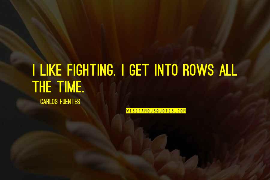 Insightful Friendship Quotes By Carlos Fuentes: I like fighting. I get into rows all