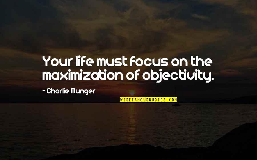 Insightful Life Quotes By Charlie Munger: Your life must focus on the maximization of Insightful Life Quotes By Charlie Munger: Your life must focus on the maximization of