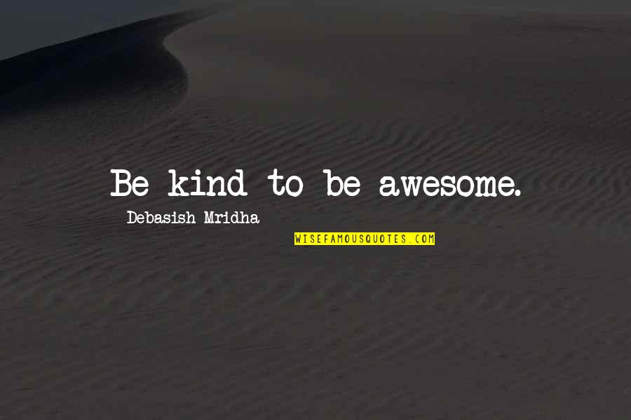 Insightful Mean Quotes By Debasish Mridha: Be kind to be awesome.