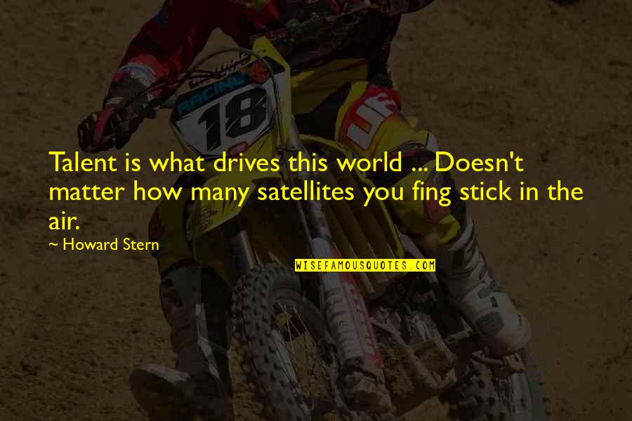 Insights Discovery Quotes By Howard Stern: Talent is what drives this world ... Doesn't