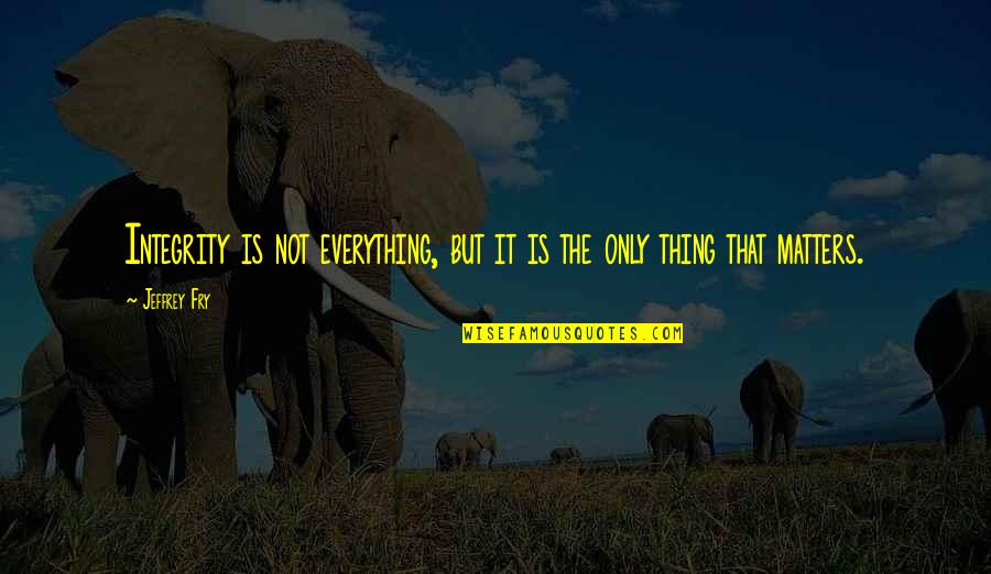 Insignia Sj Kincaid Quotes By Jeffrey Fry: Integrity is not everything, but it is the