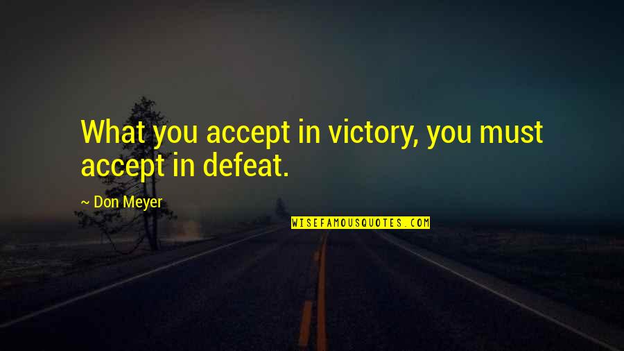 Insignifiance Quotes By Don Meyer: What you accept in victory, you must accept