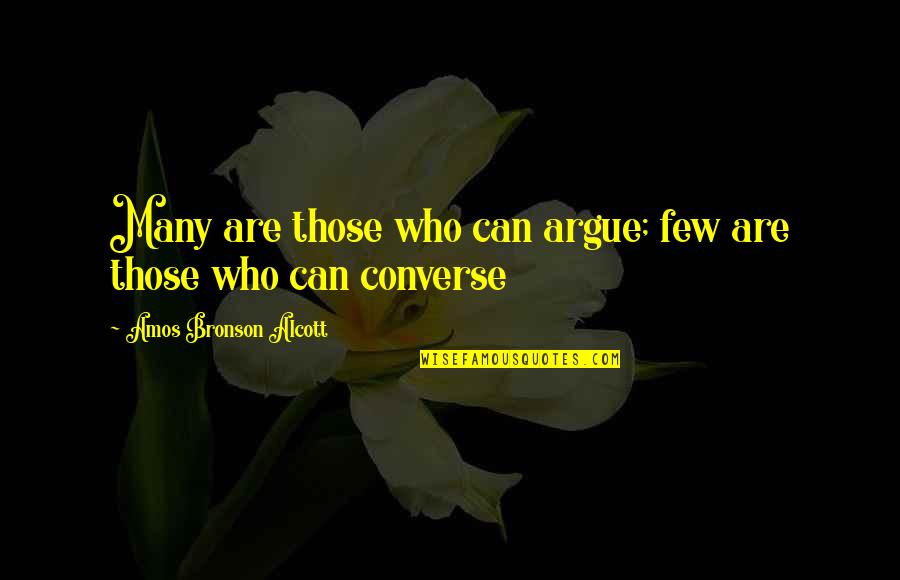 Insignificance 1985 Quotes By Amos Bronson Alcott: Many are those who can argue; few are Insignificance 1985 Quotes By Amos Bronson Alcott: Many are those who can argue; few are
