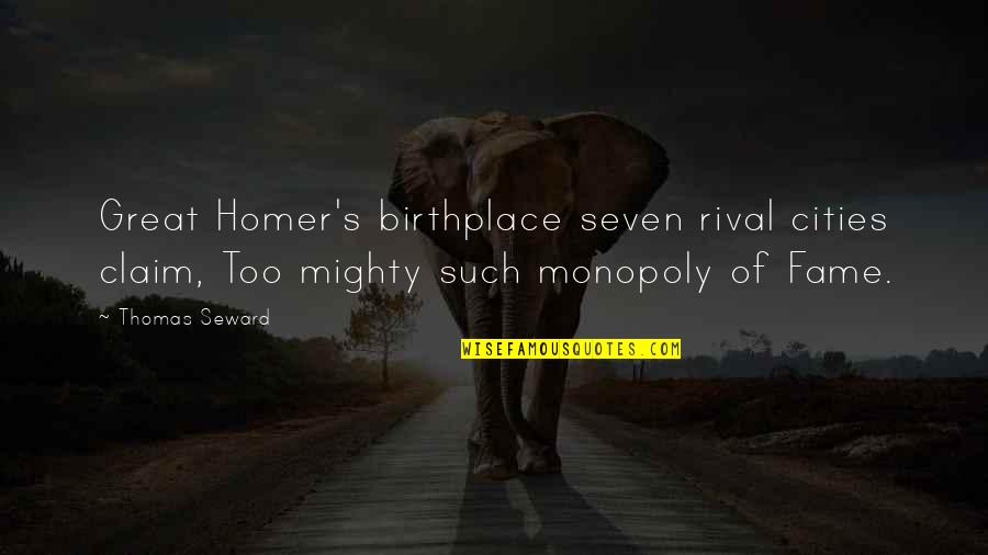 Insignificance 1985 Quotes By Thomas Seward: Great Homer's birthplace seven rival cities claim, Too Insignificance 1985 Quotes By Thomas Seward: Great Homer's birthplace seven rival cities claim, Too