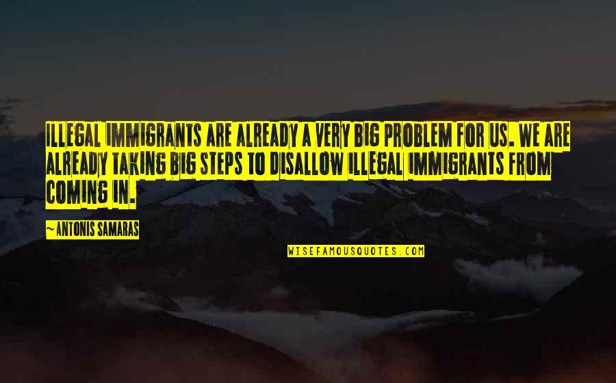 Insignificancy Quotes By Antonis Samaras: Illegal immigrants are already a very big problem