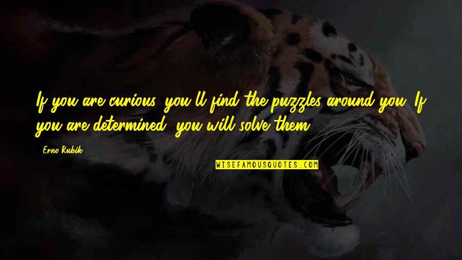 Insignificant Famous Quotes By Erno Rubik: If you are curious, you'll find the puzzles Insignificant Famous Quotes By Erno Rubik: If you are curious, you'll find the puzzles