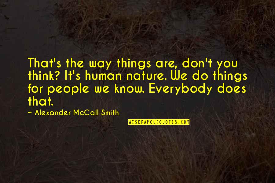 Insignificant Friends Quotes By Alexander McCall Smith: That's the way things are, don't you think?