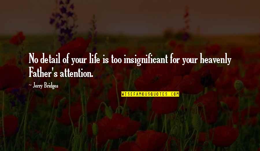 Insignificant Life Quotes By Jerry Bridges: No detail of your life is too insignificant