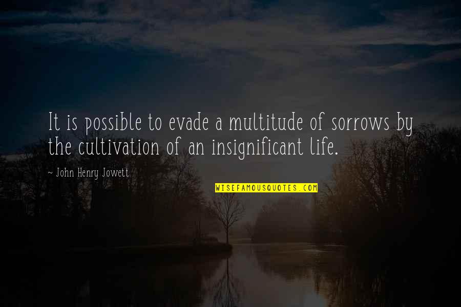 Insignificant Life Quotes By John Henry Jowett: It is possible to evade a multitude of