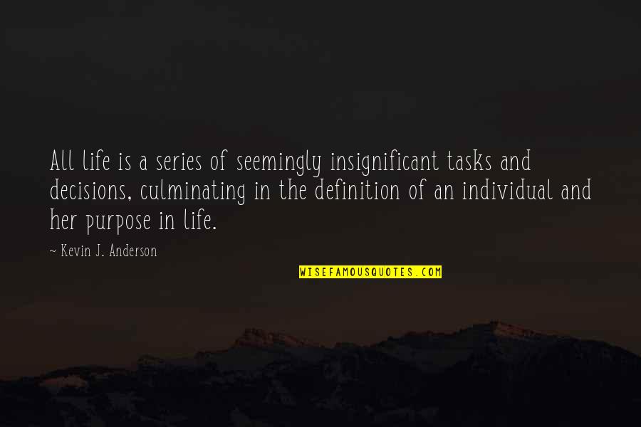 Insignificant Life Quotes By Kevin J. Anderson: All life is a series of seemingly insignificant