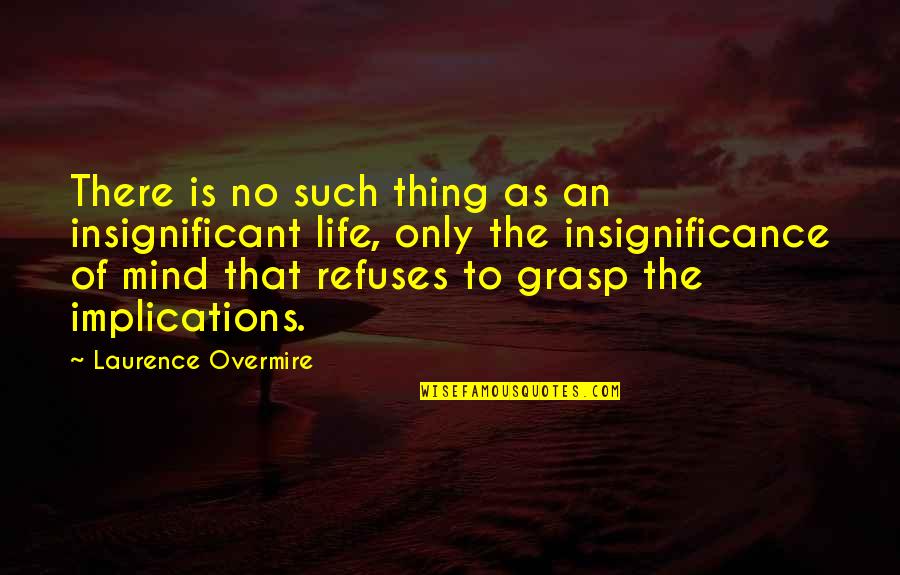 Insignificant Life Quotes By Laurence Overmire: There is no such thing as an insignificant