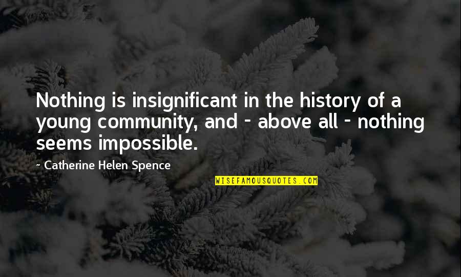 Insignificant Quotes By Catherine Helen Spence: Nothing is insignificant in the history of a