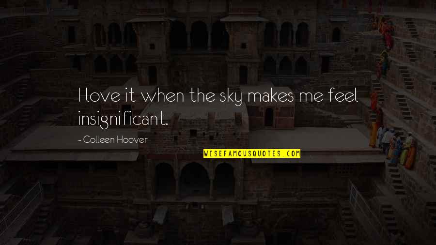 Insignificant Quotes By Colleen Hoover: I love it when the sky makes me