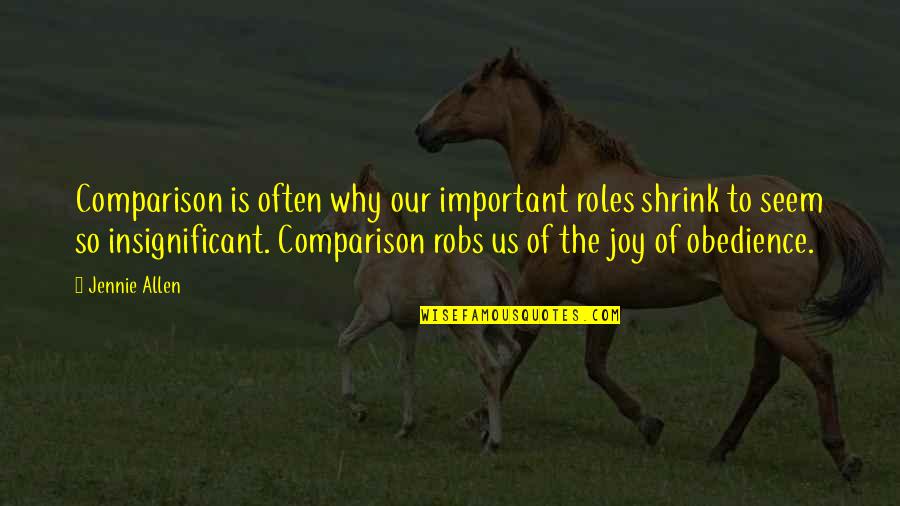 Insignificant Quotes By Jennie Allen: Comparison is often why our important roles shrink Insignificant Quotes By Jennie Allen: Comparison is often why our important roles shrink