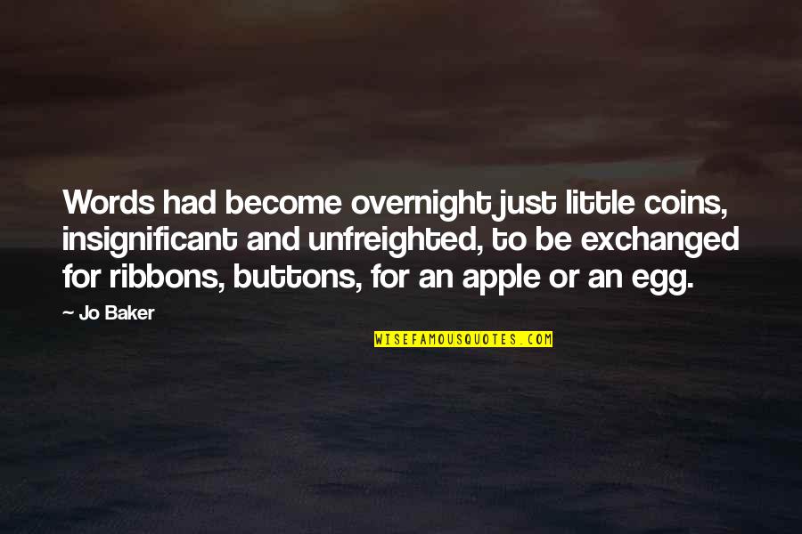 Insignificant Quotes By Jo Baker: Words had become overnight just little coins, insignificant Insignificant Quotes By Jo Baker: Words had become overnight just little coins, insignificant