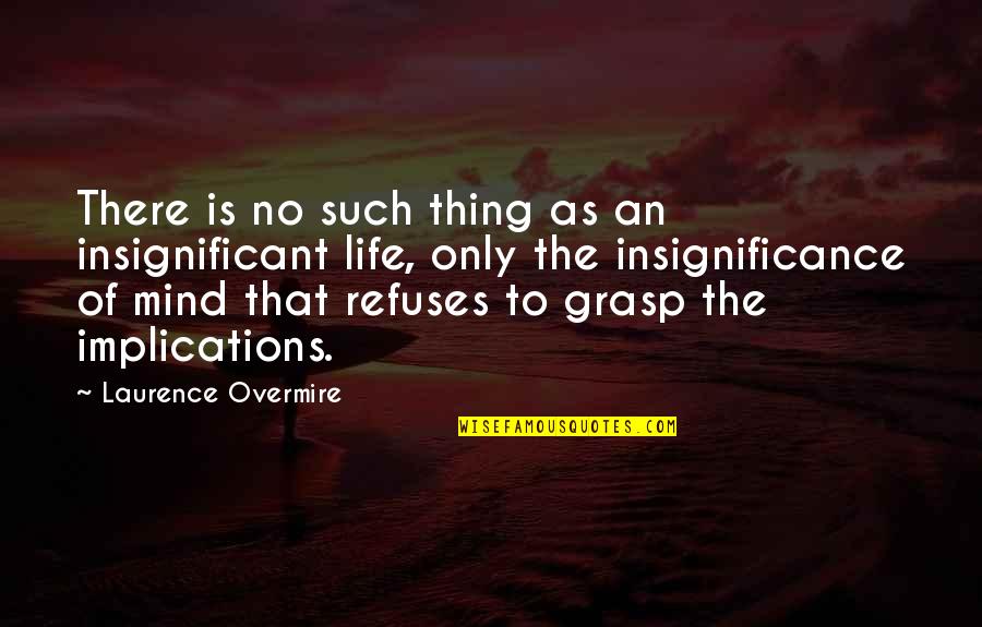 Insignificant Quotes By Laurence Overmire: There is no such thing as an insignificant Insignificant Quotes By Laurence Overmire: There is no such thing as an insignificant