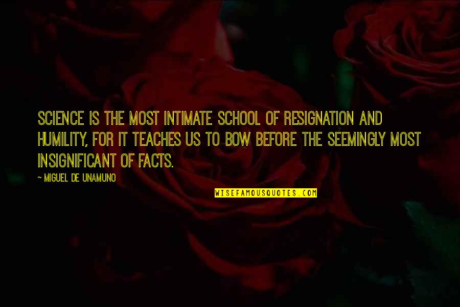 Insignificant Quotes By Miguel De Unamuno: Science is the most intimate school of resignation