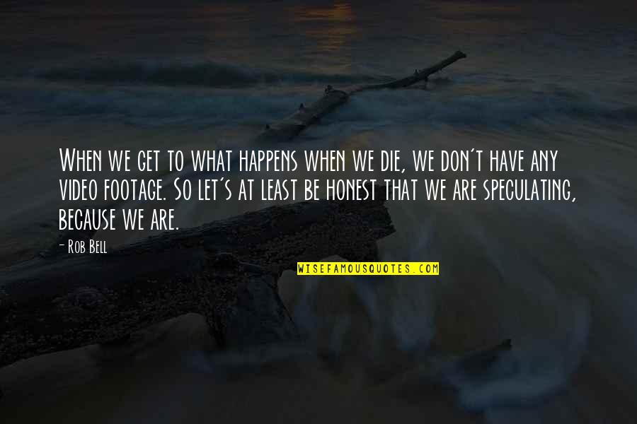 Insignificantes Quotes By Rob Bell: When we get to what happens when we Insignificantes Quotes By Rob Bell: When we get to what happens when we